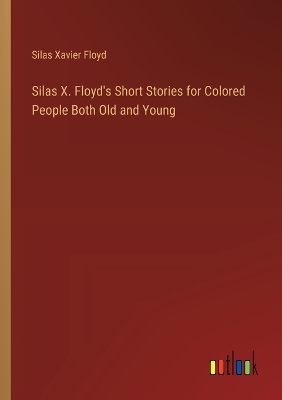 Silas X. Floyd's Short Stories for Colored People Both Old and Young