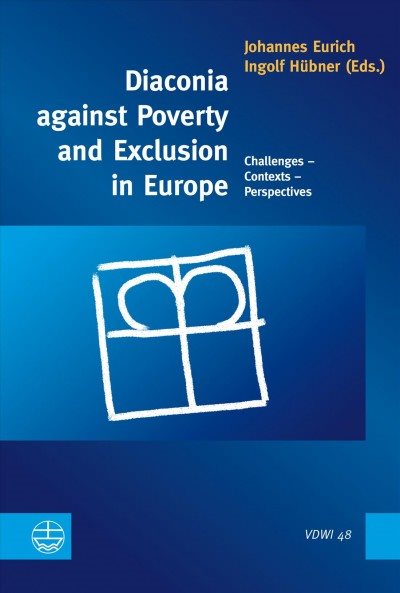 Diaconia against Poverty and Exclusion in Europe: Challenges - Contexts - Perspectives