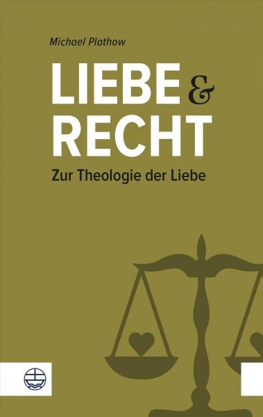 Liebe und Recht: Zur Theologie der Liebe