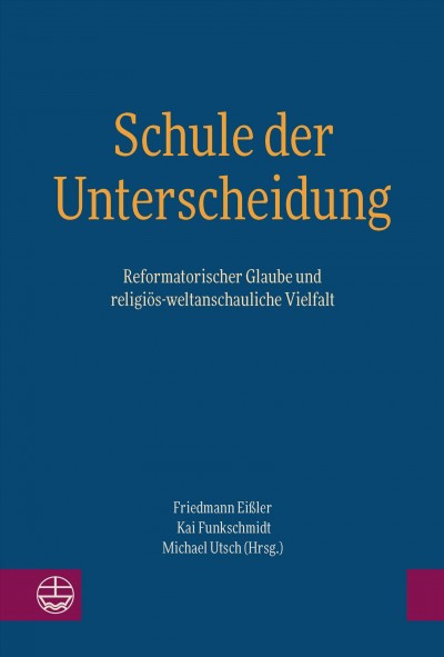 Schule der Unterscheidung: Reformatorischer Glaube und religios-weltanschauliche Vielfalt