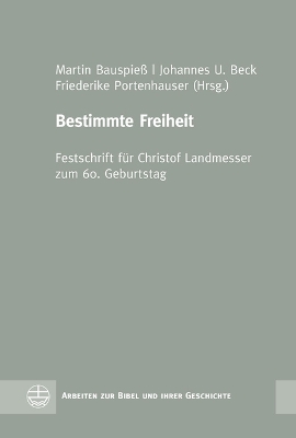 Bestimmte Freiheit: Festschrift Fur Christof Landmesser Zum 60. Geburtstag