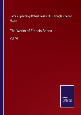 Works of Francis Bacon: Vol. VII