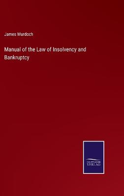 Manual of the Law of Insolvency and Bankruptcy