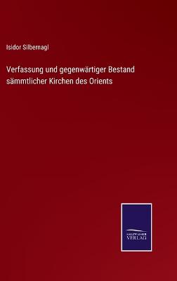 Verfassung und gegenwärtiger Bestand sämmtlicher Kirchen des Orients