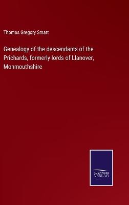 Genealogy of the descendants of the Prichards, formerly lords of Llanover,  Monmouthshire