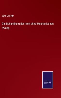 Behandlung der Irren ohne Mechanischen Zwang