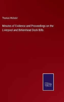 Minutes of Evidence and Proceedings on the Liverpool and Birkenhead Dock Bills