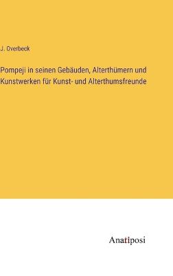 Pompeji in seinen Gebäuden, Alterthümern und Kunstwerken für Kunst- und  Alterthumsfreunde