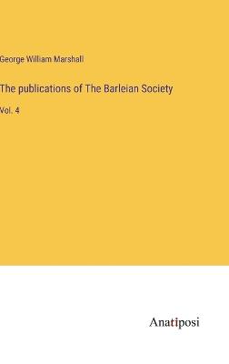 publications of The Barleian Society: Vol. 4
