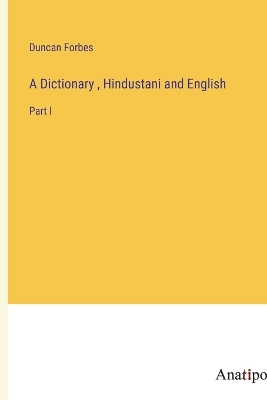 Dictionary, Hindustani and English: Part I