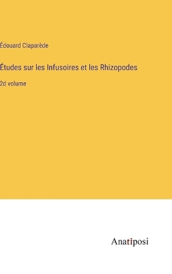 Études sur les Infusoires et les Rhizopodes: 2d volume