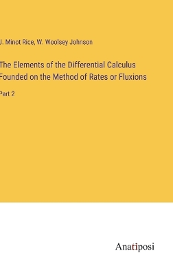 Elements of the Differential Calculus Founded on the Method of Rates or  Fluxions: Part 2