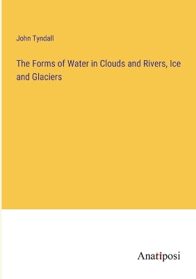 Forms of Water in Clouds and Rivers, Ice and Glaciers