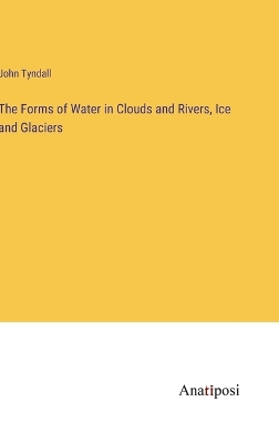 Forms of Water in Clouds and Rivers, Ice and Glaciers