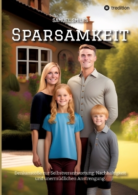 Sparsamkeit: Denkantöße zur Selbstverantwortung, Nachhaltigkeit und unermüdlichen  Anstrengung.