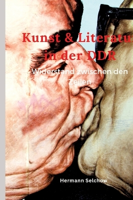 Kunst & Literatur in der DDR: Widerstand zwischen den Zeilen