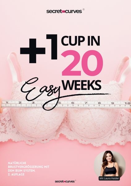1 Cup in 20 Wochen - NatÃ¼rliche BrustvergrÃ¶ÃŸerung mit BSIM: Mit Laura Haider und Secret Curves zu einem neuen Selbstbewusstsein. Die naturliche Brustvergroerung, die wirklich funktioniert.