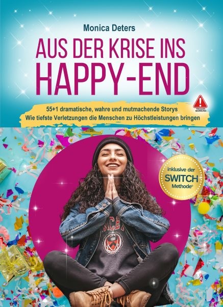 AUS DER KRISE INS HAPPY-END: 55+1 dramatische, wahre und mutmachende Storys