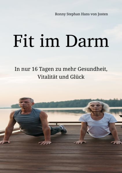 Fit im Darm: In nur 16 Tagen zu mehr Gesundheit, Vitalitat und Gluck