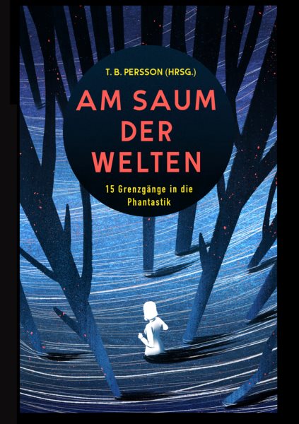 Am Saum der Welten: 15 Grenzgange in die Phantastik - Kurzgeschichten aus den Genres Science-Fiction, Fantasy, Horror und New Weird
