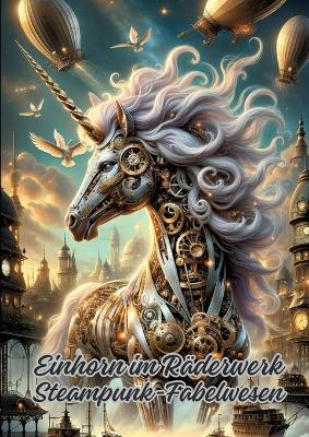 Einhorn im Räderwerk: Steampunk-Fabelwesen