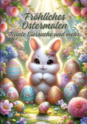 Fröhliches Ostermalen: Bunte Eiersuche und mehr