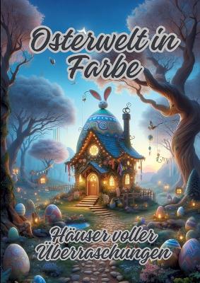 Osterwelt in Farbe: Häuser voller Überraschungen