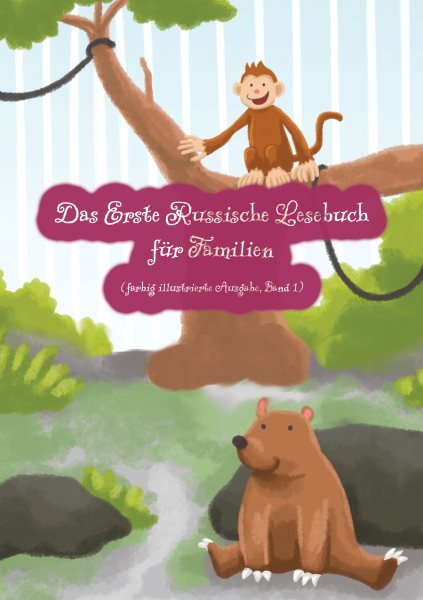 Das Erste Russische Lesebuch fÃ¼r Familien (farbig illustrierte Ausgabe, Band 1): Stufe A1 Zweisprachig mit Russisch-deutscher Ubersetzung