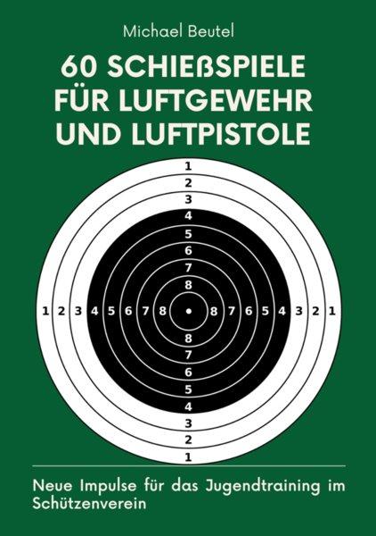 60 SchieÃŸspiele fÃ¼r Luftgewehr und Luftpistole: Neue Impulse fur das Jugendtraining im Schutzenverein
