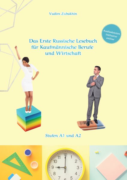 Russich Lernen - Das Erste Russische Lesebuch fÃ¼r KaufmÃ¤nnische Berufe und Wirtschaft: Stufen A1 und A2 Zweisprachig mit Russisch-deutscher Ubersetzung