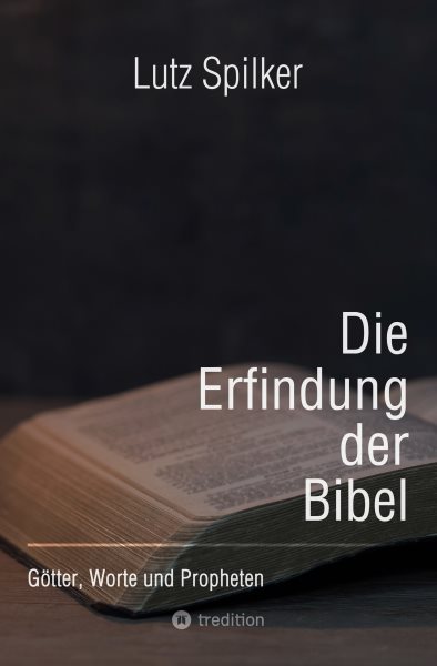 Die Erfindung der Bibel: Gotter, Worte und Propheten