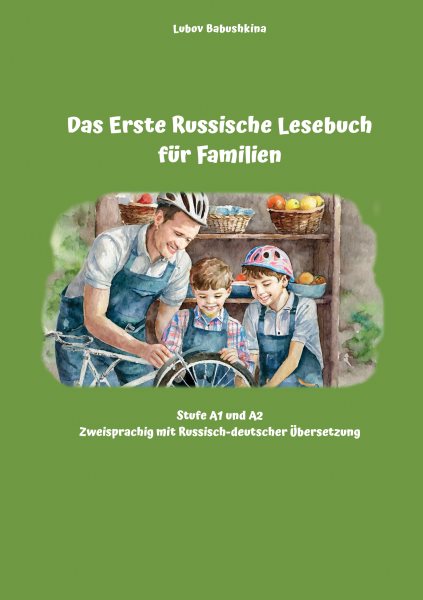 Das Erste Russische Lesebuch fÃ¼r Familien: Stufe A1 und A2 Zweisprachig mit Russisch-deutscher Ubersetzung