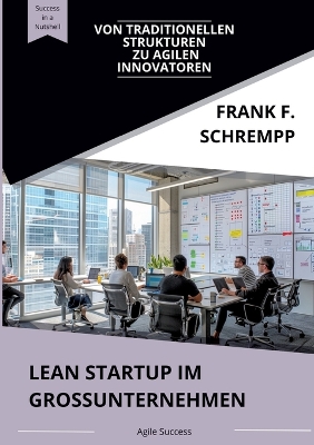 Lean Startup im Grossunternehmen: Von traditionellen Strukturen zu agilen Innovatoren