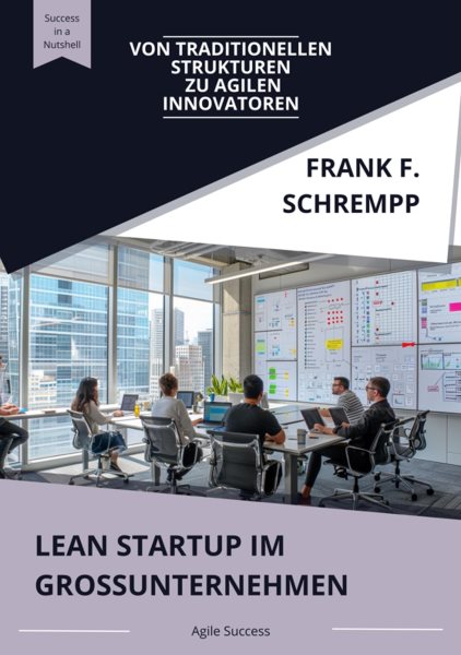 Lean Startup  im Grossunternehmen: Von traditionellen Strukturen  zu agilen Innovatoren