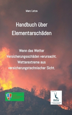 Handbuch über Elementarschäden: Wenn das Wetter Versicherungsschäden anrichtet. Wetterextreme aus  versicherungstechnischer Sicht.