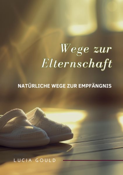 Wege zur Elternschaft: Naturliche Wege zur Empfangnis