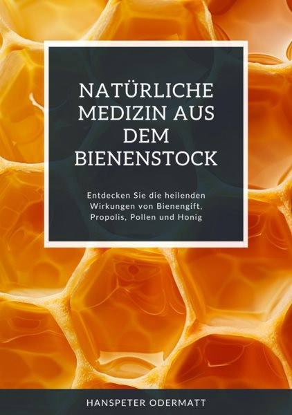 NatÃ¼rliche Medizin aus dem Bienenstock: Entdecken Sie die heilenden Wirkungen von Bienengift, Propolis, Pollen und Honig