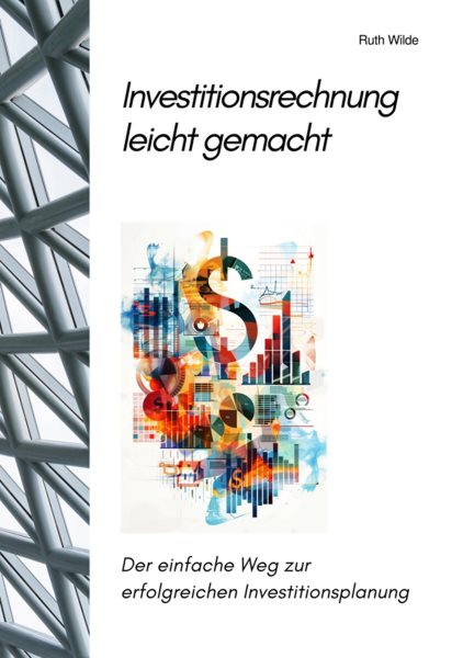 Investitionsrechnung leicht gemacht: Der einfache Weg zur erfolgreichen  Investitionsplanung