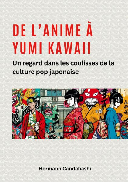 De l''Anime Ã  Yumi Kawaii: Un regard dans les coulisses de la culture pop japonaise