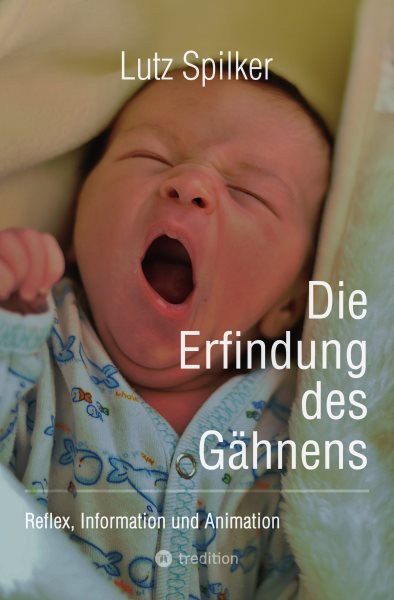 Die Erfindung des GÃ¤hnens: Reflex, Information und Animation