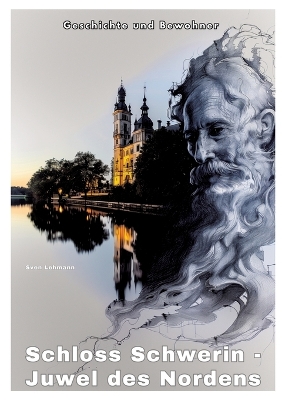 Schloss Schwerin - Juwel des Nordens: Geschichte und Bewohner
