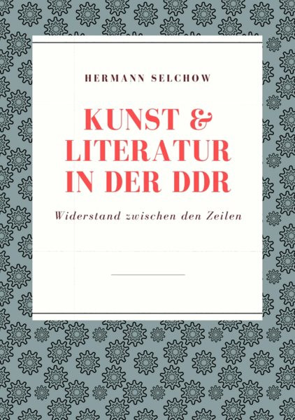 Kunst & Literatur in der DDR: Widerstand zwischen den Zeilen