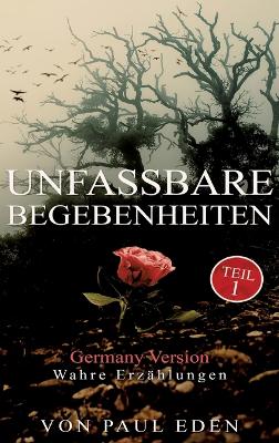 Unfassbare Begebenheiten: Zum Teil wahre Begebenheiten