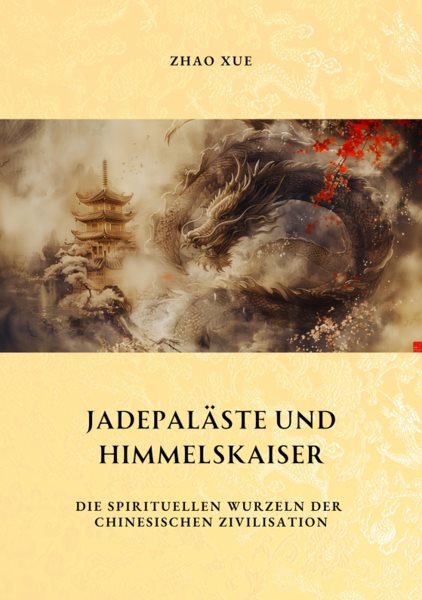 JadepalÃ¤ste und  Himmelskaiser: Die spirituellen Wurzeln der chinesischen Zivilisation