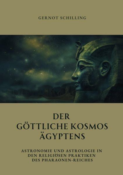 Der gÃ¶ttliche  Kosmos Ã„gyptens: Astronomie und Astrologie in den religiosen Praktiken des Pharaonen-Reiches