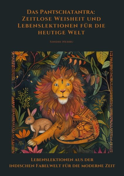 Das Pantschatantra:  Zeitlose Weisheit und  Lebenslektionen fÃ¼r die heutige Welt: Lebenslektionen aus der indischen Fabelwelt  fur die moderne Zeit