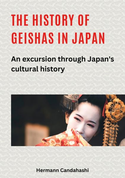 history of geishas in Japan: An excursion through Japan's cultural history