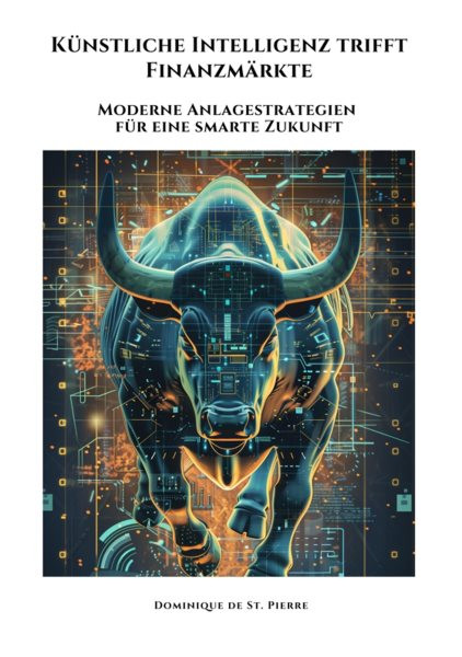 KÃ¼nstliche Intelligenz trifft  FinanzmÃ¤rkte: Moderne Anlagestrategien fur eine smarte Zukunft