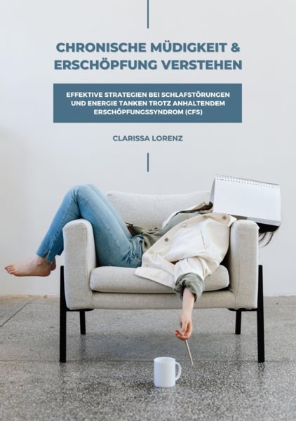 Chronische MÃ¼digkeit und ErschÃ¶pfung verstehen: Effektive Strategien bei SchlafstÃ¶rungen und Energie tanken trotz anhaltendem ErschÃ¶pfungssyndrom (CFS)