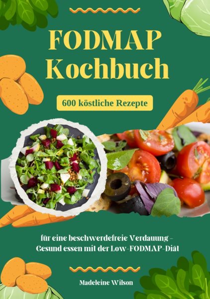 FODMAP Kochbuch: 600 kÃ¶stliche Rezepte fÃ¼r eine beschwerdefreie Verdauung â€“ Gesund essen mit der Low-FODMAP-DiÃ¤t